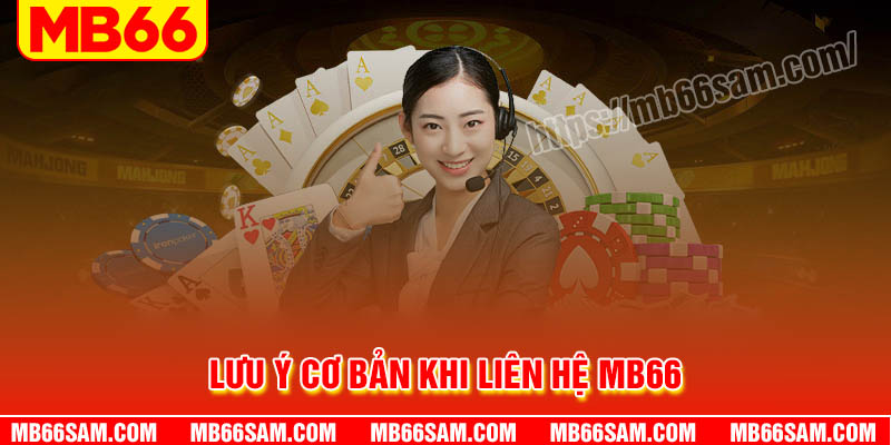 Các lưu ý quan trọng khi liên hệ MB66