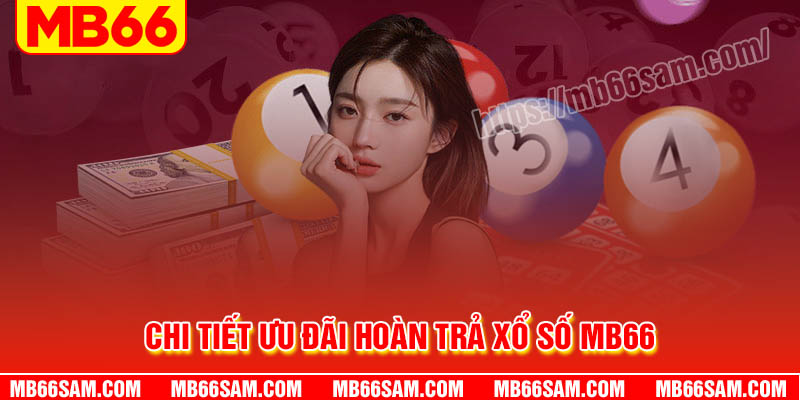 Chi tiết ưu đãi hoàn trả xổ số MB66