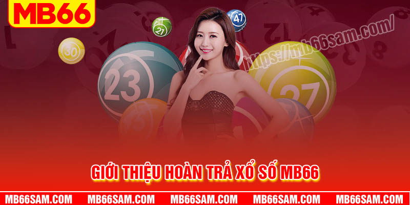 Giới thiệu về khuyến mãi hoàn trả Xổ số MB66