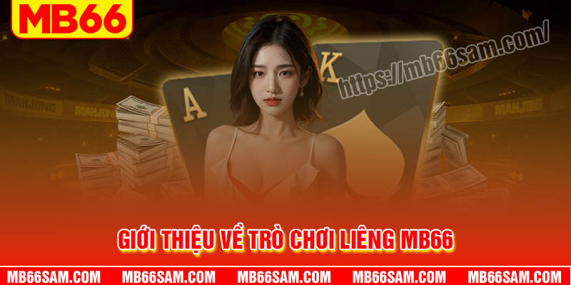 Giới thiệu về trò chơi Liêng MB66