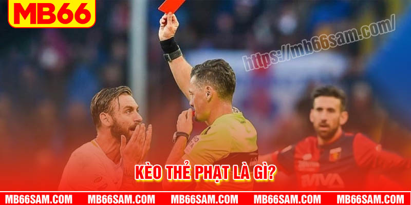 Kèo thẻ phạt là gì?