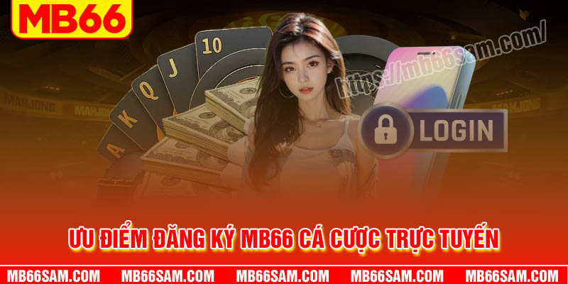 Tại sao nên đăng ký cá cược tại MB66