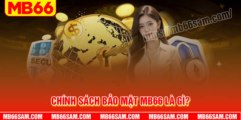 Tổng quan về chính sách bảo mật MB66