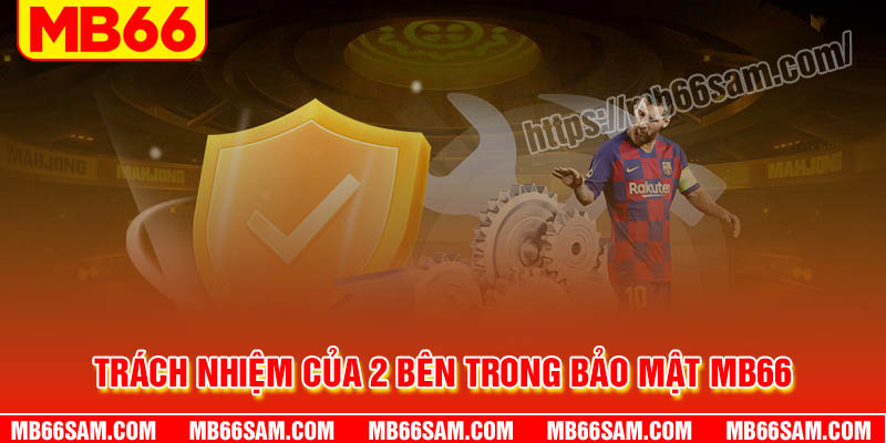 Trách nhiệm của 2 bên trong bảo mật MB66